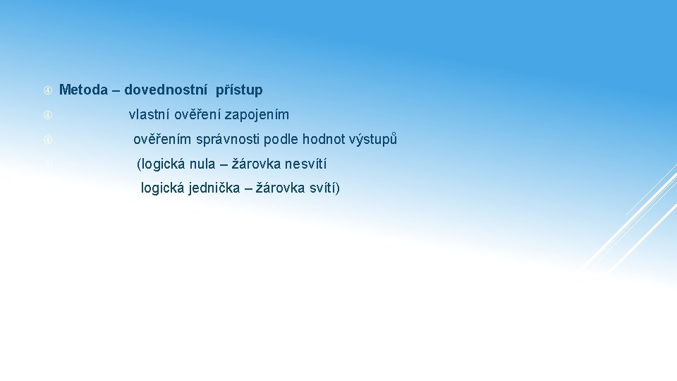  Metoda – dovednostní přístup vlastní ověření zapojením ověřením správnosti podle hodnot výstupů (logická