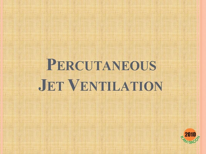 PERCUTANEOUS JET VENTILATION 