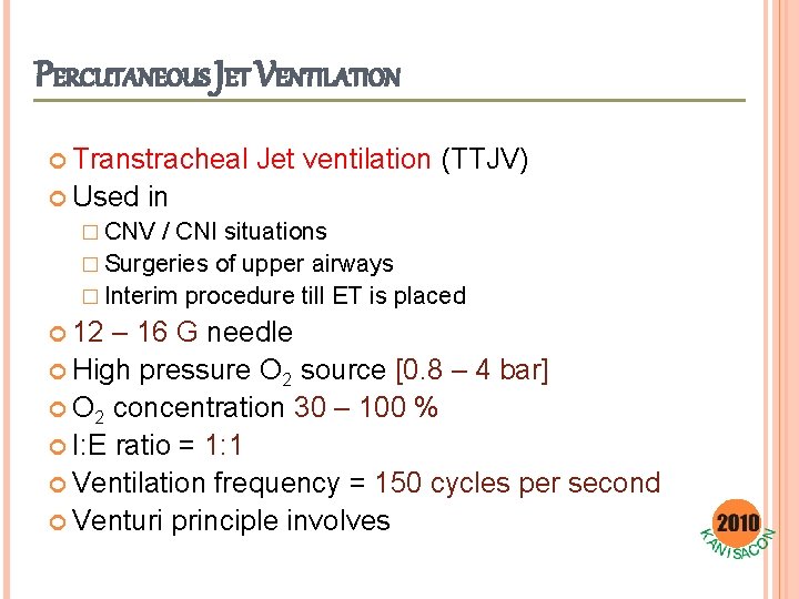 PERCUTANEOUS JET VENTILATION Transtracheal Used Jet ventilation (TTJV) in � CNV / CNI situations