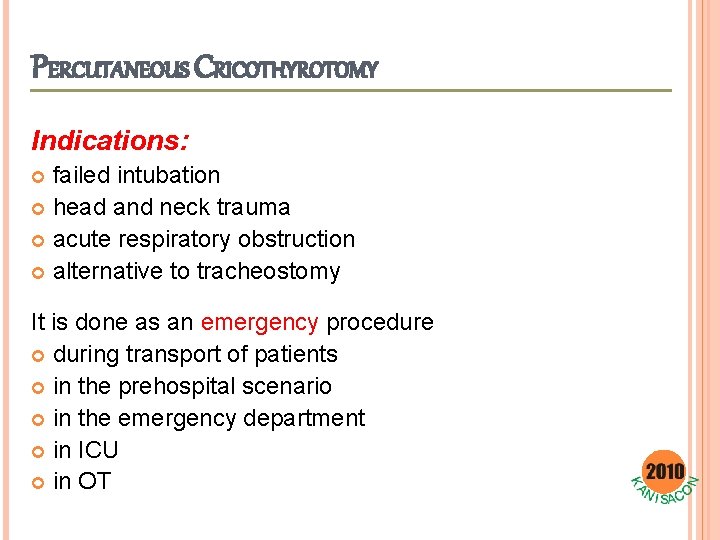 PERCUTANEOUS CRICOTHYROTOMY Indications: failed intubation head and neck trauma acute respiratory obstruction alternative to