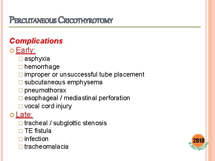 PERCUTANEOUS CRICOTHYROTOMY Complications Early: � asphyxia � hemorrhage � improper or unsuccessful tube placement