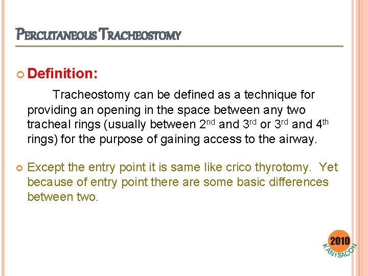 PERCUTANEOUS TRACHEOSTOMY Definition: Tracheostomy can be defined as a technique for providing an opening