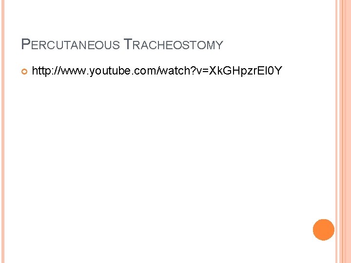 PERCUTANEOUS TRACHEOSTOMY http: //www. youtube. com/watch? v=Xk. GHpzr. EI 0 Y 