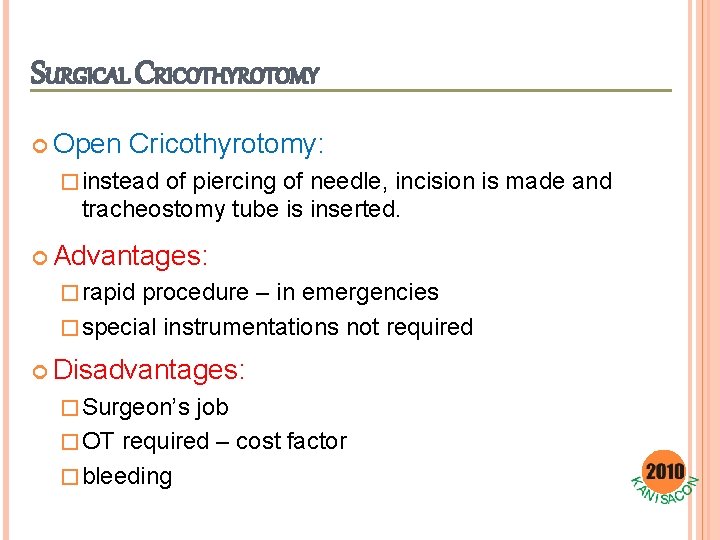 SURGICAL CRICOTHYROTOMY Open Cricothyrotomy: � instead of piercing of needle, incision is made and