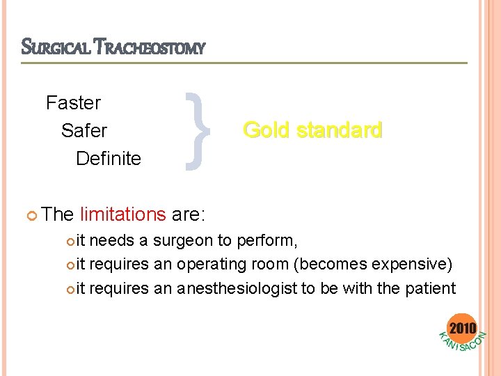 SURGICAL TRACHEOSTOMY Faster Safer Definite The } Gold standard limitations are: it needs a