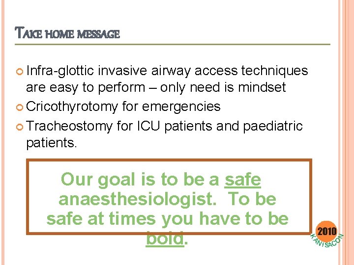 TAKE HOME MESSAGE Infra-glottic invasive airway access techniques are easy to perform – only