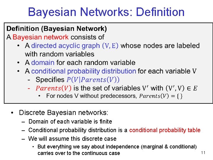 Bayesian Networks: Definition • Discrete Bayesian networks: – Domain of each variable is finite