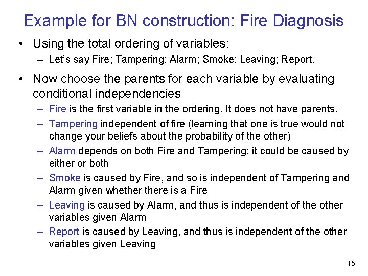 Example for BN construction: Fire Diagnosis • Using the total ordering of variables: –