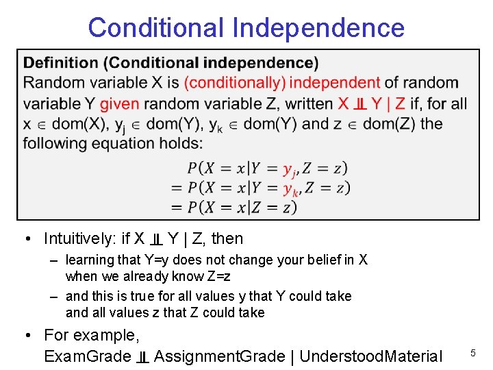 Conditional Independence • Intuitively: if X ╨ Y | Z, then – learning that