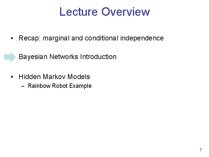 Lecture Overview • Recap: marginal and conditional independence • Bayesian Networks Introduction • Hidden