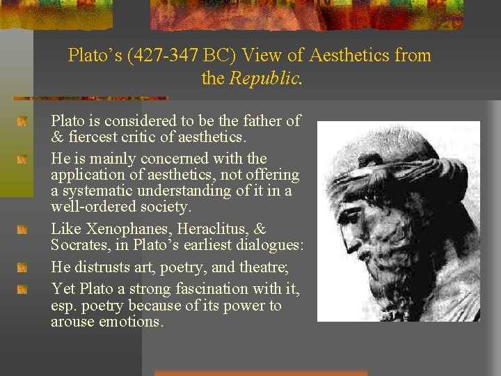 Plato’s (427 -347 BC) View of Aesthetics from the Republic. Plato is considered to