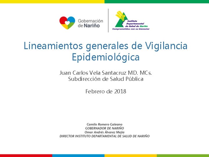 Lineamientos generales de Vigilancia Epidemiológica Juan Carlos Vela Santacruz MD. MCs. Subdirección de Salud