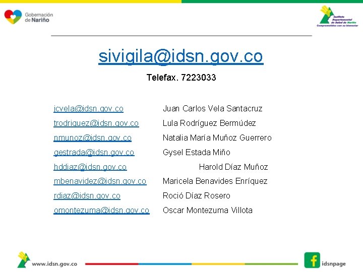 sivigila@idsn. gov. co Telefax. 7223033 jcvela@idsn. gov. co Juan Carlos Vela Santacruz trodriguez@idsn. gov.
