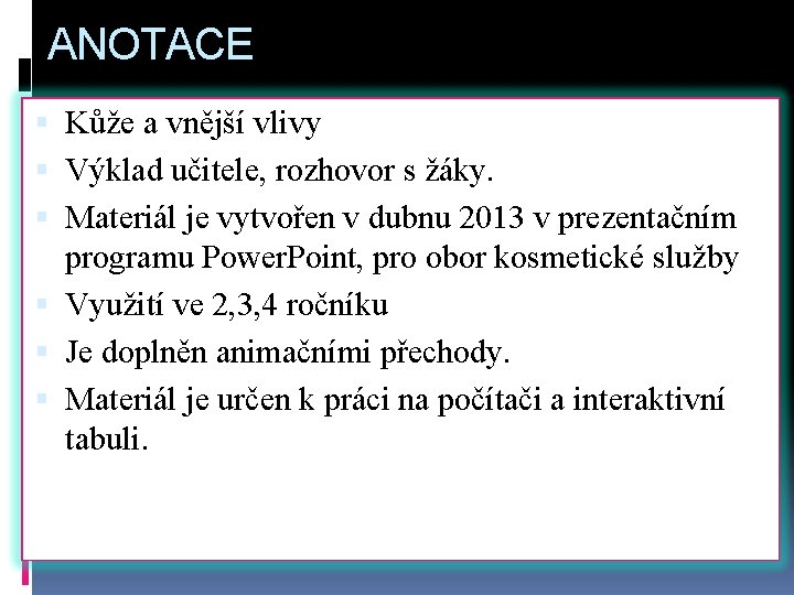 ANOTACE Kůže a vnější vlivy Výklad učitele, rozhovor s žáky. Materiál je vytvořen v