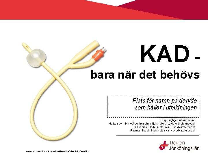 KAD bara när det behövs Plats för namn på den/de som håller i utbildningen