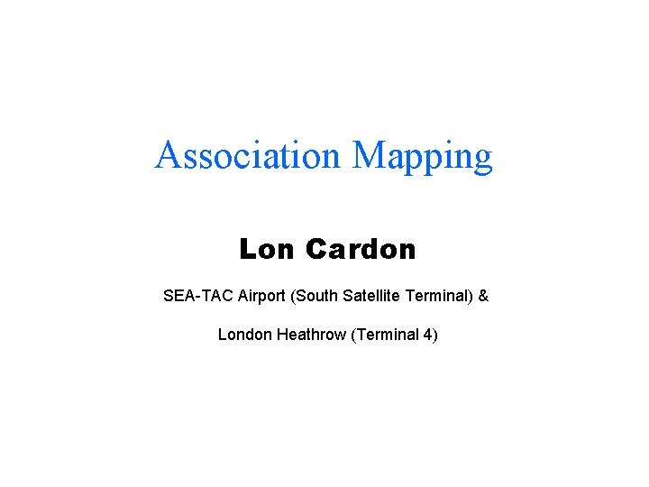 Association Mapping Lon Cardon SEA-TAC Airport (South Satellite Terminal) & London Heathrow (Terminal 4)