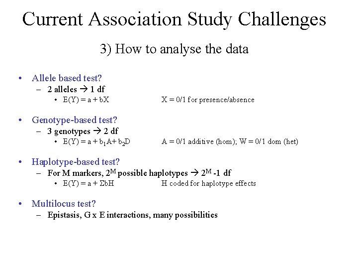 Current Association Study Challenges 3) How to analyse the data • Allele based test?