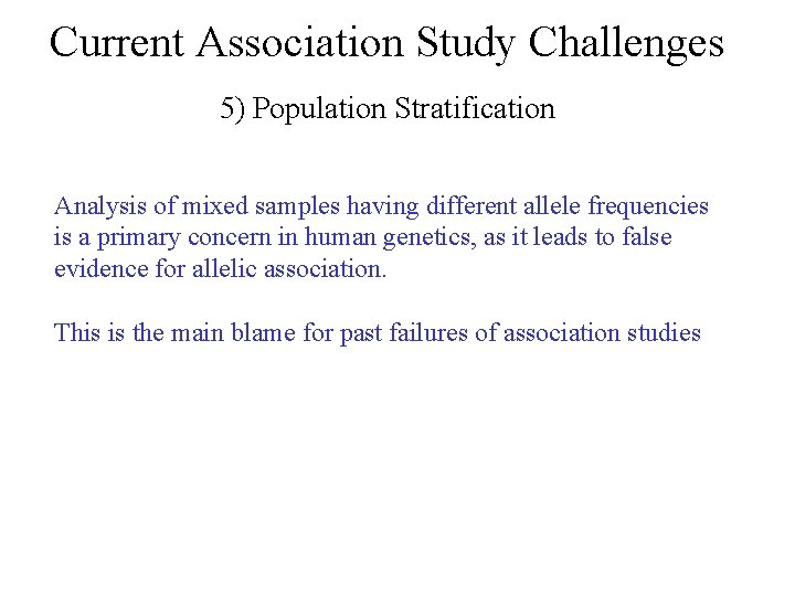 Current Association Study Challenges 5) Population Stratification Analysis of mixed samples having different allele