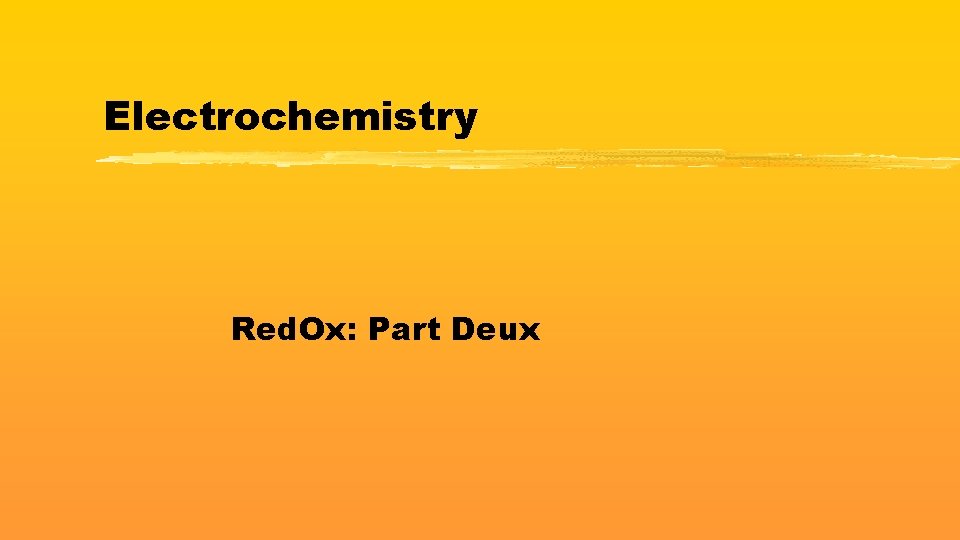 Electrochemistry Red. Ox: Part Deux 