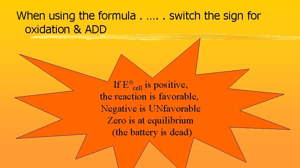 When using the formula. …. . switch the sign for oxidation & ADD If