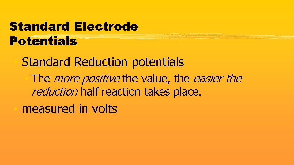Standard Electrode Potentials • Standard Reduction potentials • The more positive the value, the