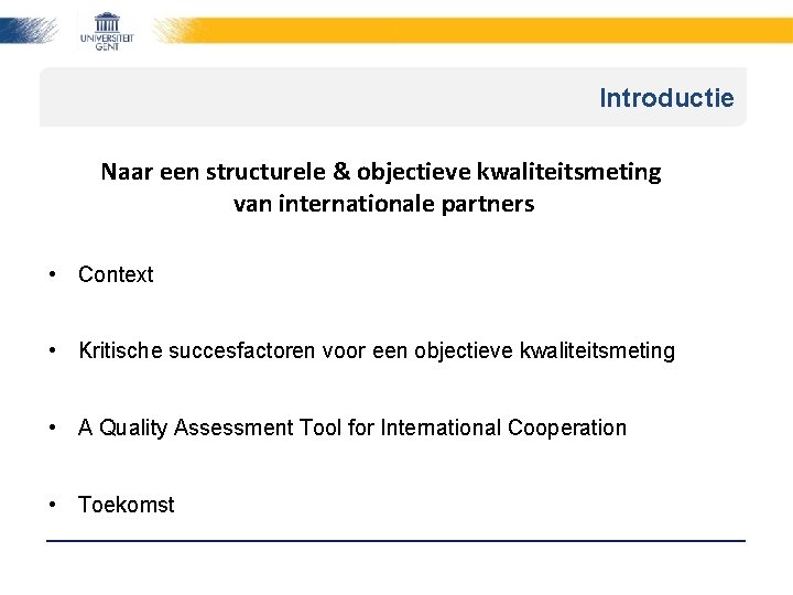 Introductie Naar een structurele & objectieve kwaliteitsmeting van internationale partners • Context • Kritische