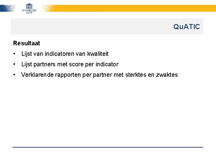 Qu. ATIC Resultaat • Lijst van indicatoren van kwaliteit • Lijst partners met score