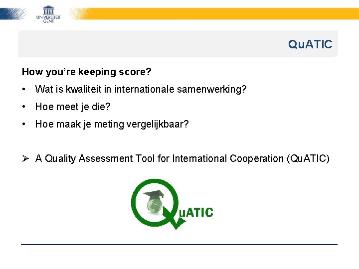Qu. ATIC How you’re keeping score? • Wat is kwaliteit in internationale samenwerking? •