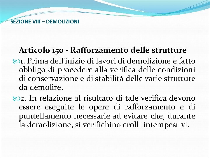 SEZIONE VIII – DEMOLIZIONI Articolo 150 - Rafforzamento delle strutture 1. Prima dell'inizio di