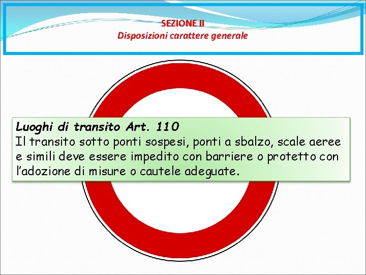 SEZIONE II Disposizioni carattere generale Luoghi di transito Art. 110 Il transito sotto ponti