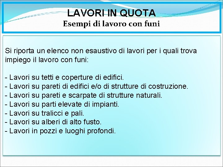 LAVORI IN QUOTA Esempi di lavoro con funi Si riporta un elenco non esaustivo