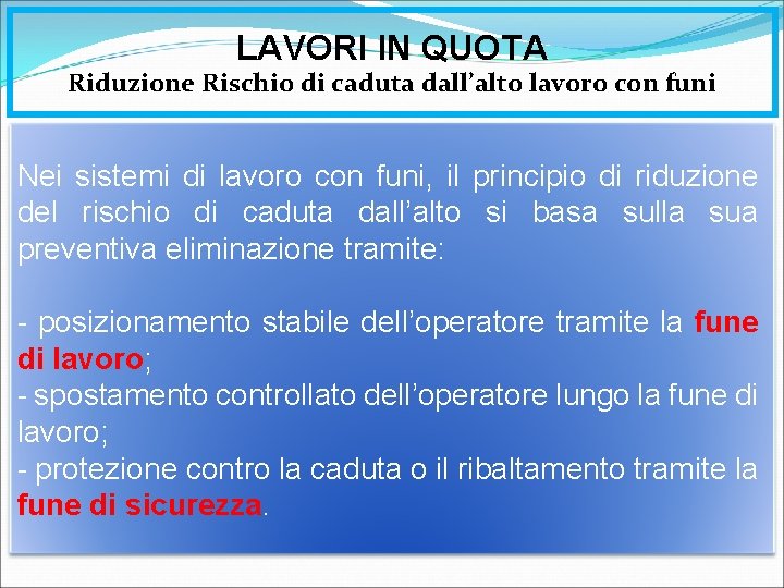 LAVORI IN QUOTA Riduzione Rischio di caduta dall’alto lavoro con funi Nei sistemi di