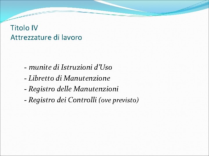 Titolo IV Attrezzature di lavoro - munite di Istruzioni d’Uso - Libretto di Manutenzione