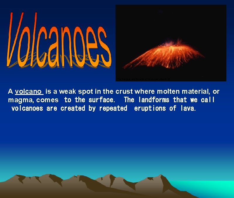 The Dangers and Benefits of Volcanoes video 9. 16 A volcano is a weak