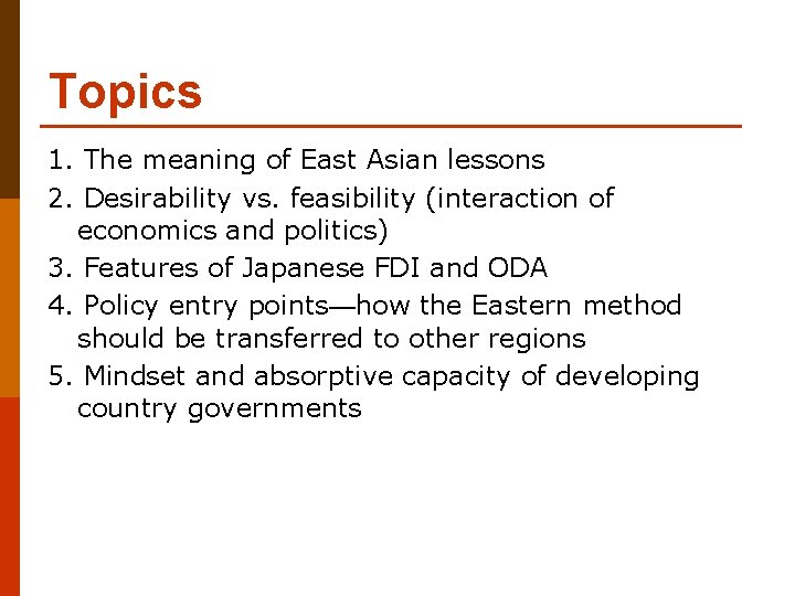Topics 1. The meaning of East Asian lessons 2. Desirability vs. feasibility (interaction of