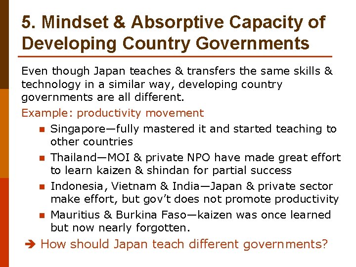 5. Mindset & Absorptive Capacity of Developing Country Governments Even though Japan teaches &