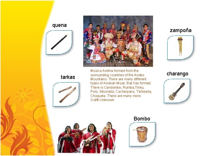 quena tarkas zampoña Musica Andina formed from the surrounding countries of the Andes Mountains.