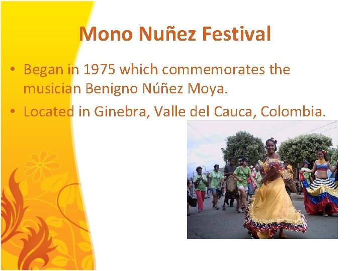 Mono Nuñez Festival • Began in 1975 which commemorates the musician Benigno Núñez Moya.