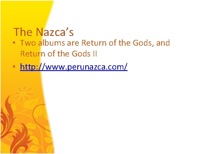 The Nazca’s • Two albums are Return of the Gods, and Return of the