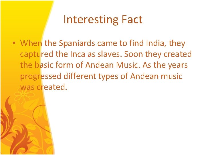 Interesting Fact • When the Spaniards came to find India, they captured the Inca