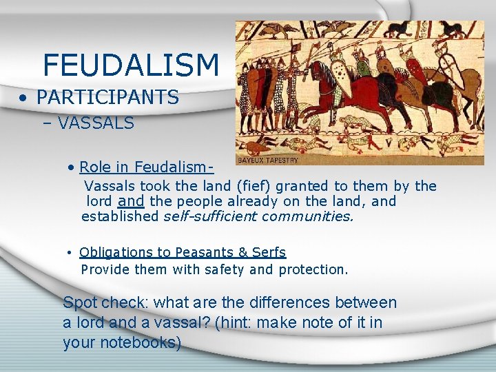 FEUDALISM • PARTICIPANTS – VASSALS • Role in Feudalism. Vassals took the land (fief)