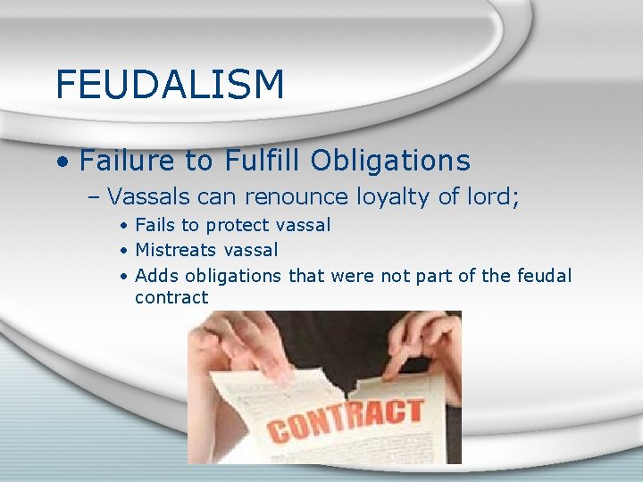 FEUDALISM • Failure to Fulfill Obligations – Vassals can renounce loyalty of lord; •
