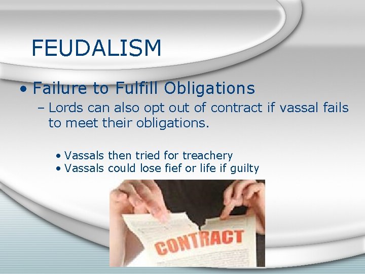 FEUDALISM • Failure to Fulfill Obligations – Lords can also opt out of contract
