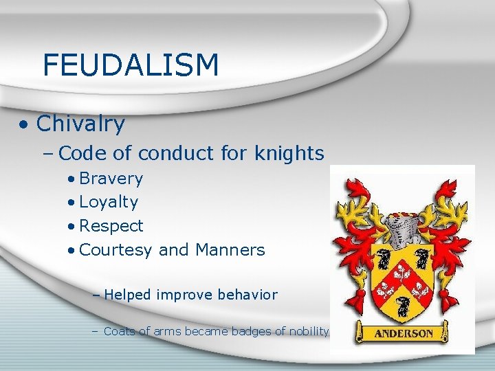 FEUDALISM • Chivalry – Code of conduct for knights • Bravery • Loyalty •