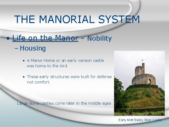 THE MANORIAL SYSTEM • Life on the Manor - Nobility – Housing • A