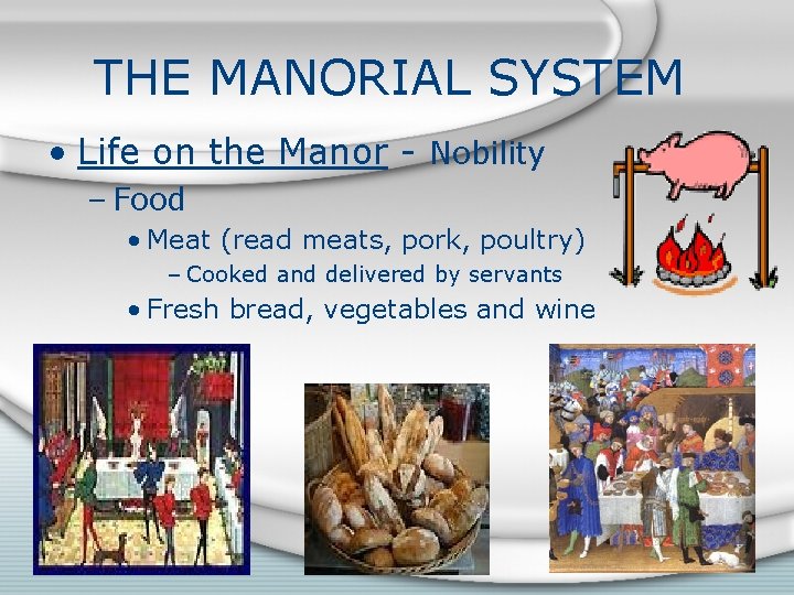THE MANORIAL SYSTEM • Life on the Manor - Nobility – Food • Meat