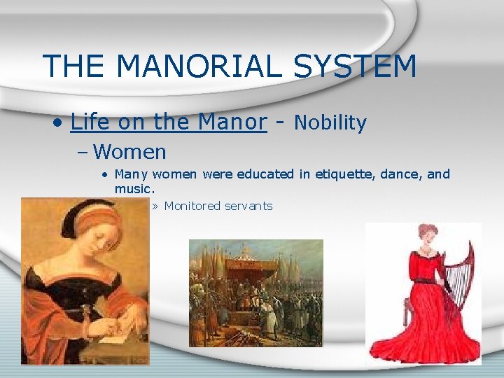 THE MANORIAL SYSTEM • Life on the Manor - Nobility – Women • Many