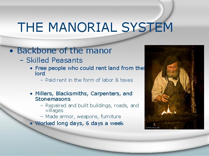 THE MANORIAL SYSTEM • Backbone of the manor – Skilled Peasants • Free people