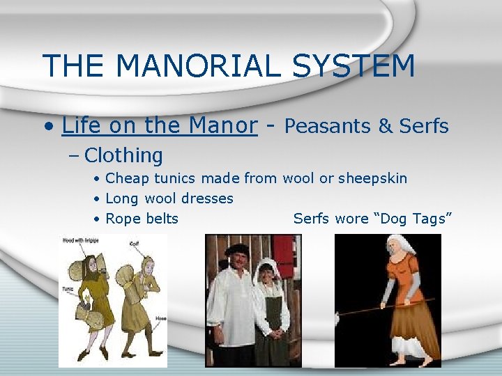 THE MANORIAL SYSTEM • Life on the Manor - Peasants & Serfs – Clothing
