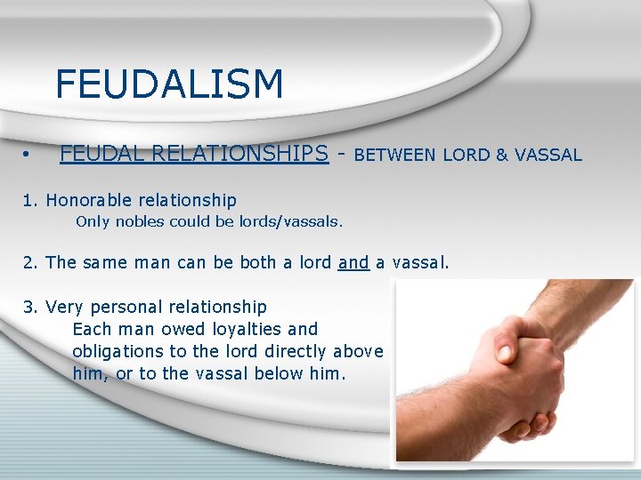 FEUDALISM • FEUDAL RELATIONSHIPS - BETWEEN LORD & VASSAL 1. Honorable relationship Only nobles